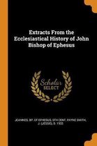 Extracts from the Ecclesiastical History of John Bishop of Ephesus