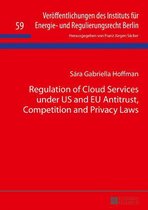 Veroeffentlichungen des Instituts fuer Energie- und Regulierungsrecht Berlin 59 - Regulation of Cloud Services under US and EU Antitrust, Competition and Privacy Laws