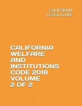 California Welfare and Institutions Code 2018 Volume 2 of 2