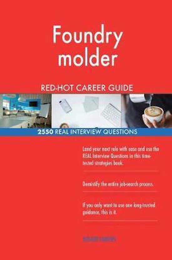 Foundry Molder RedHot Career Guide; 2550 Real Interview Questions, Red