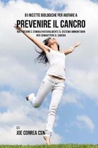 61 Ricette Biologiche Per Aiutare a Prevenire Il Cancro