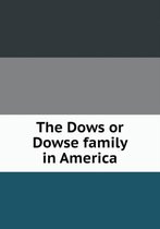 The Dows or Dowse family in America