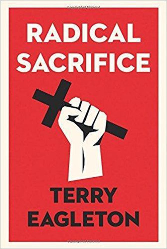 Boekomslag Radical Sacrifice door Terry Eagleton met een witte vuist die een zwart kruis omhoog houdt op rode achtergrond.
