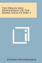 The Origin and Development of the Moral Ideas V2 Part 1