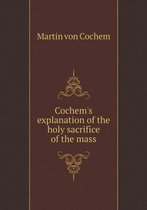 Cochem's explanation of the holy sacrifice of the mass