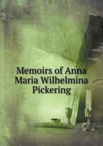 Memoirs of Anna Maria Wilhelmina Pickering