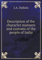 Description of the character manners and customs of the people of India