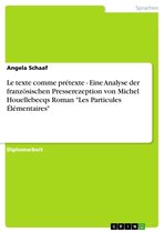 Le texte comme prétexte - Eine Analyse der französischen Presserezeption von Michel Houellebecqs Roman 'Les Particules Élémentaires'