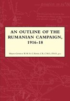 AN Outline of the Rumanian Campaign 1916-1918