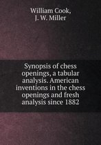 Synopsis of Chess Openings, a Tabular Analysis. American Inventions in the Chess Openings and Fresh Analysis Since 1882