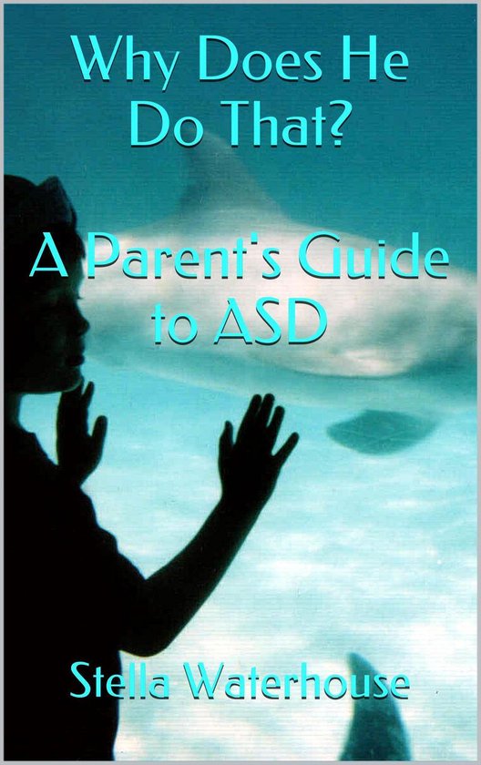 Why Does He Do That? A Parent's Guide to ASD - cover