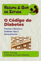 Resumo & Guia de Estudo 29 - Resumo & Guia De Estudo - O Código Do Diabetes: Previna E Reverta O Diabetes Tipo 2 Naturalmente