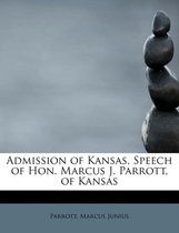 Admission of Kansas, Speech of Hon. Marcus J. Parrott, of Kansas