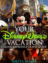 Travel & Vacation Guide 1 - Your Disney World Vacation A Quick Reference Guide