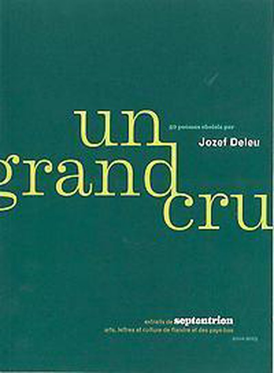 9789079705238 - Un grand cru. 50 poÃ¨mes choisis par Jozef Deleu. Extraits de Septentrion