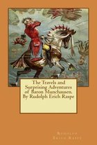 The Travels and Surprising Adventures of Baron Munchausen.By Rudolph Erich Raspe
