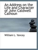 An Address on the Life and Character of John Caldwell Calhoun