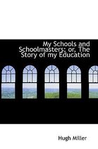 My Schools and Schoolmasters; Or, the Story of My Education