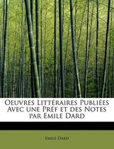 Oeuvres Litt Raires Publi Es Avec Une PR F Et Des Notes Par Emile Dard