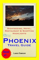 Phoenix, Arizona Travel Guide - Sightseeing, Hotel, Restaurant & Shopping Highlights (Illustrated)