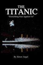 The Titanic - Everything Was Against Us