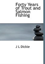 Forty Years of Trout and Salmon Fishing