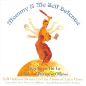 Mommy & Me Self Defense - Baby Steps: The 1st 5 Rules of Protective Offense