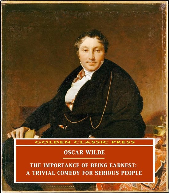 The Importance of Being Earnest: A Trivial Comedy for Seriou ... - cover
