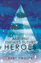Ancient Enemies Future Heroes
