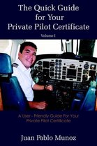 The Quick Guide for Your Private Pilot Certificate Volume I