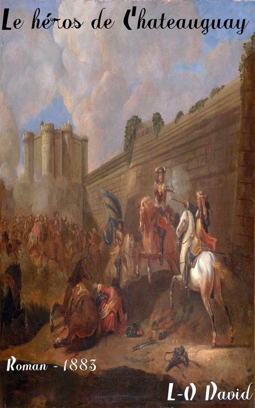 Oeuvres de Laurent-Olivier David - Le héros de Chateauguay
