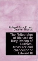 The Philobiblon of Richard de Bury, Bishop of Durham, Treasurer and Chancellor of Edward III