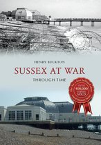 Through Time - Sussex at War Through Time