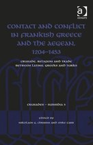 Contact And Conflict In Frankish Greece And The Aegean, 1204