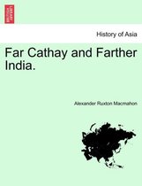 Far Cathay and Farther India.