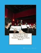 Classical Sheet Music For Trombone With Trombone & Piano Duets Book 2