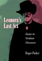 Leonora`s Last Act - Essays in Verdian Discourse