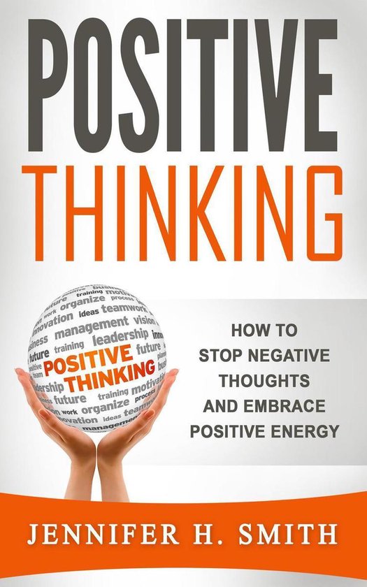 Positive Thinking: How to Stop Negative Thoughts and Embrace Positive ...