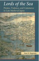 Lords of the Sea: Pirates, Violence, and Commerce in Late Medieval Japanvolume 76