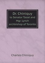 Dr. Chiniquy to Senator Tasse and Mgr. Lynch archbishop of Toronto