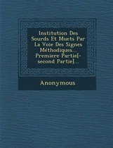 Institution Des Sourds Et Muets Par La Voie Des Signes Methodiques... Premiere Partie[-Second Partie]...