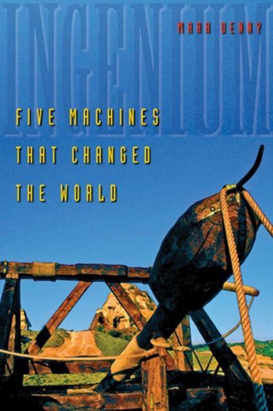 Ingenium – Five Machines That Changed the World | 9780801885860 | Mark ...
