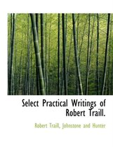 Select Practical Writings of Robert Traill.