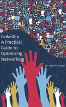 LinkedIn: A Practical Guide to Optimizing Networking