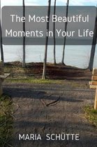 The Most Beautiful Moments in Your Life