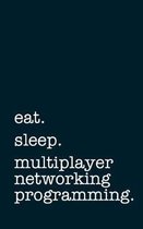 eat. sleep. multiplayer networking programming. - Lined Notebook