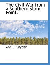 The Civil War from a Southern Stand-Point.