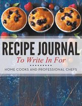 Recipe Journal To Write In For Home Cooks and Professional Chefs