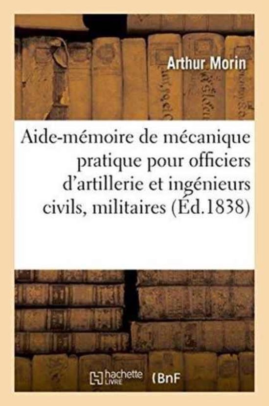 Sciences Sociales- Aide-Mémoire de Mécanique À l'Usage Des Officiers d'Artillerie Et Des Ingénieurs Civils, Militaires
