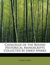 Catalogue of the Bound Historical Manuscripts Collected by Jared Sparks